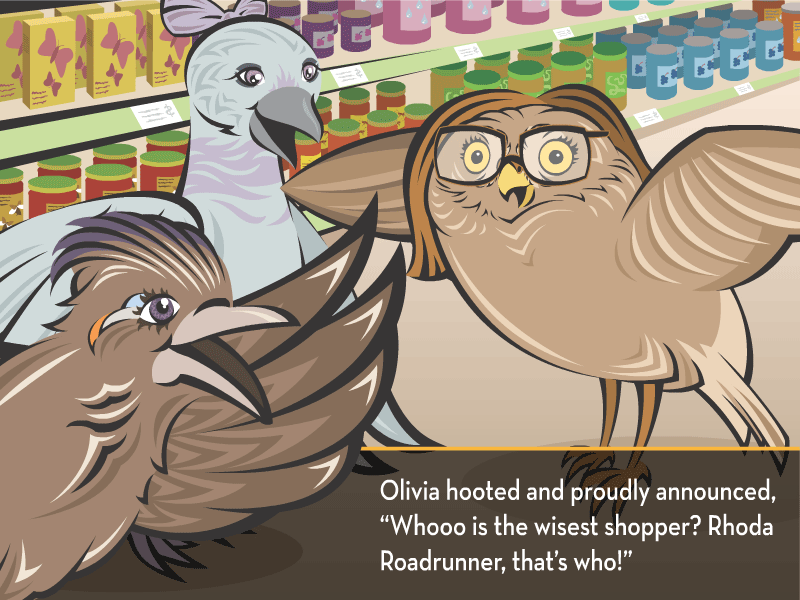 Olivia hooted and proudly announced. “Whooo is the wisest shopper? Rhoda Roadrunner, that’s who!”