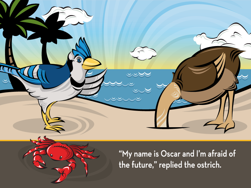 “My name is Oscar and I’m afraid of the future,” replied the ostrich.