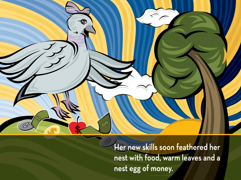 Her new skills soon feathered her nest with food, warm leaves and a nest egg of money.