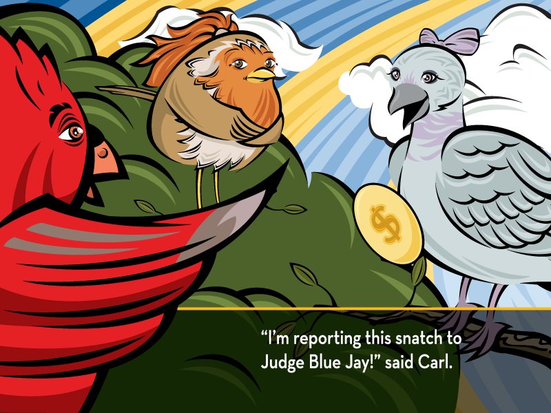 “I’m reporting this snatch to Judge Blue Jay!” said Carl.