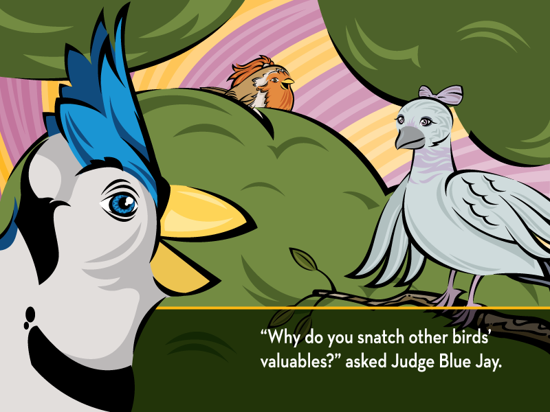 “Why do you snatch other birds’ valuables?” asked Judge Blue Jay.