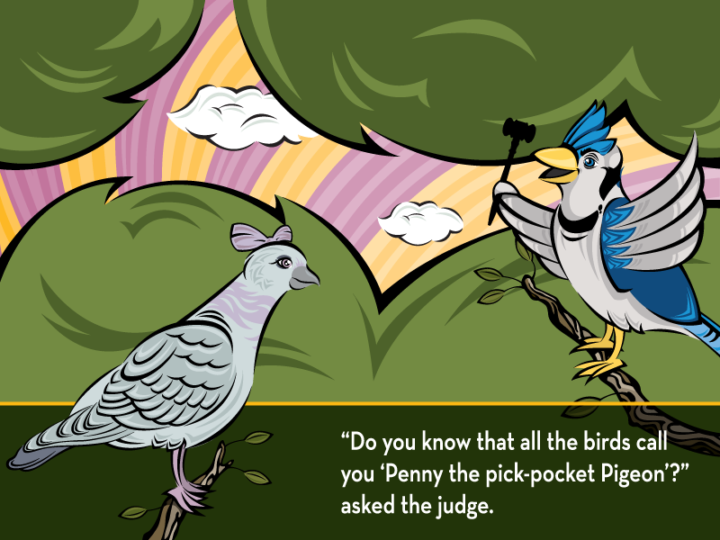 “Do you know that all the birds call you ‘Penny the pick-pocket Pigeon’?” asked the judge.