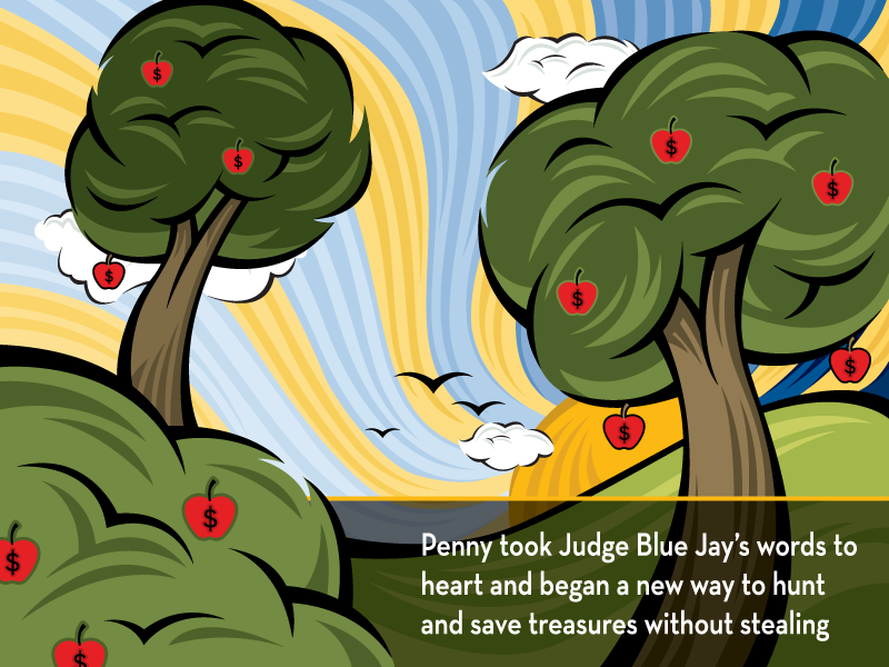 Penny took Judge Blue Jay’s words to heart and began a new way to hunt and save treasures without stealing