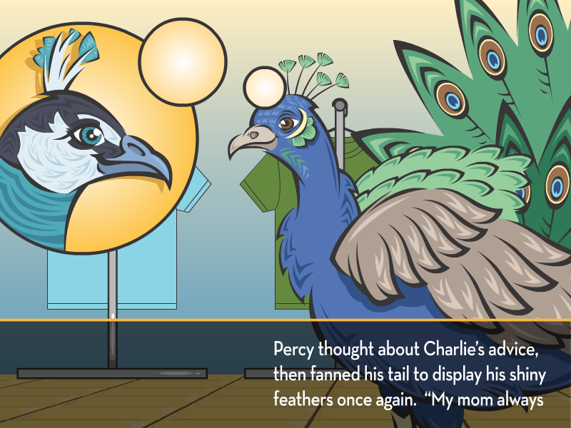 Percy thought about Charlie’s advice, then fanned his tail to display his shiny feathers once again, “My mom always
