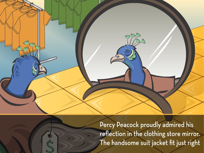 Percy Peacock proudly admired his reflection in the clothing store mirror. The handsome suit jacket fit just right