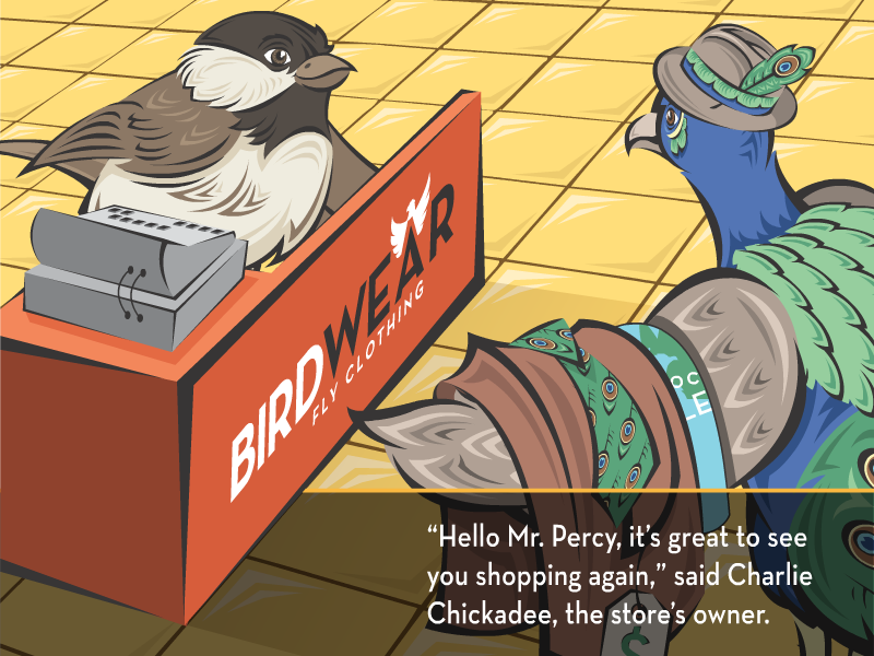 “Hello Mr. Percy, it’s great to see you shopping again,” said Charlie Chickadee, the store’s owner.