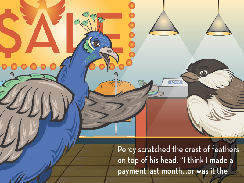 Percy scratched the crest of feathers on top of his head. “I think I made a payment last month…or was it the